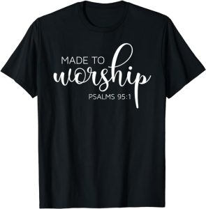 Made to Worship Tshirt