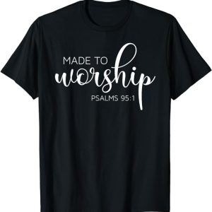 Made to Worship Tshirt