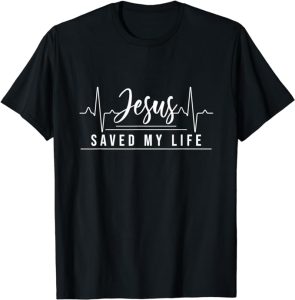 Jesus Saved My Life T shirt